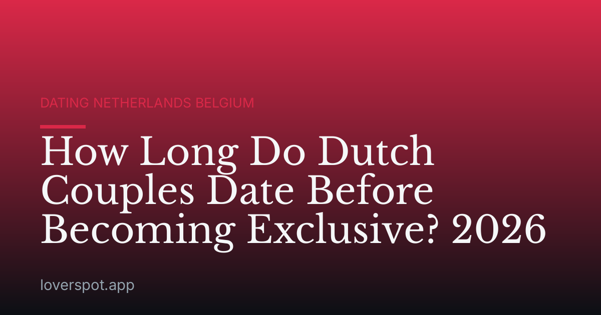 How Long Do Dutch Couples Date Before Becoming Exclusive? 2026