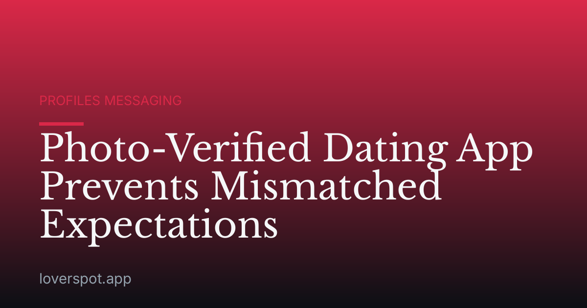 Photo-Verified Dating App Prevents Mismatched Expectations