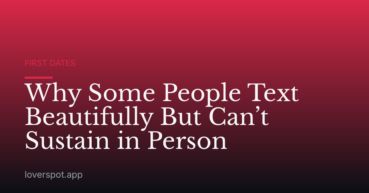 Why Some People Text Beautifully But Can’t Sustain in Person