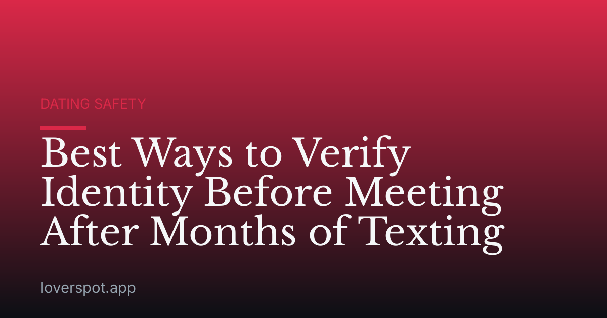 Best Ways to Verify Identity Before Meeting After Months of Texting