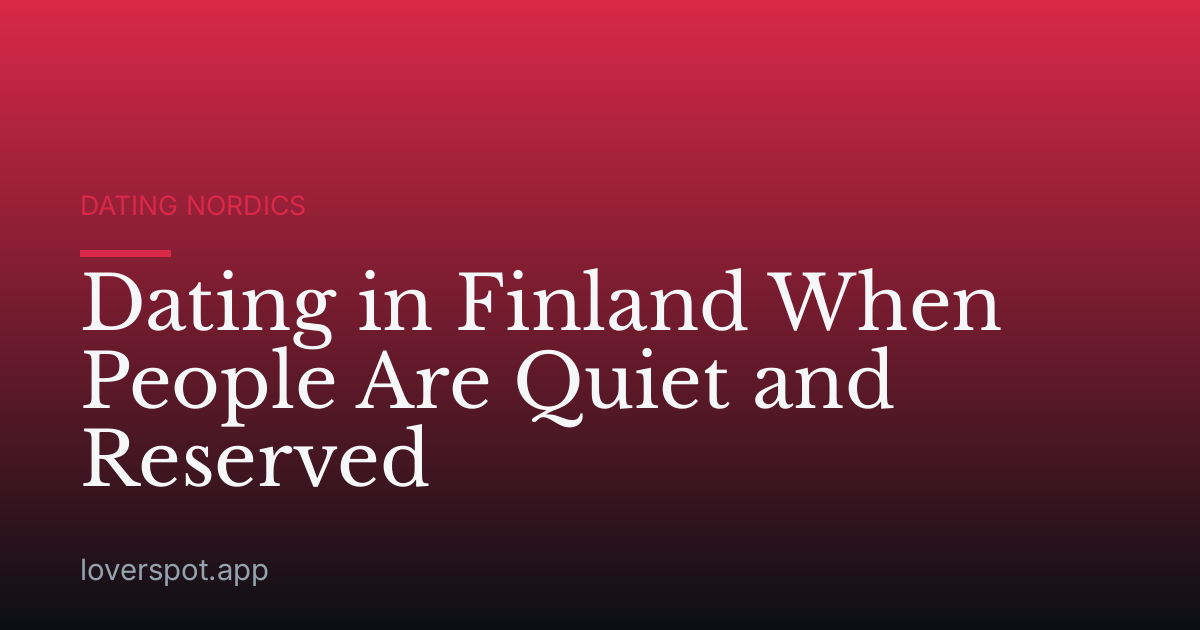 Dating in Finland When People Are Quiet and Reserved