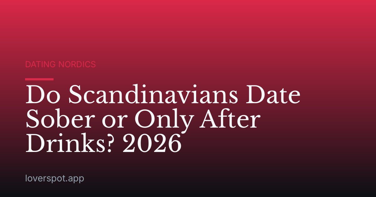 Do Scandinavians Date Sober or Only After Drinks? 2026