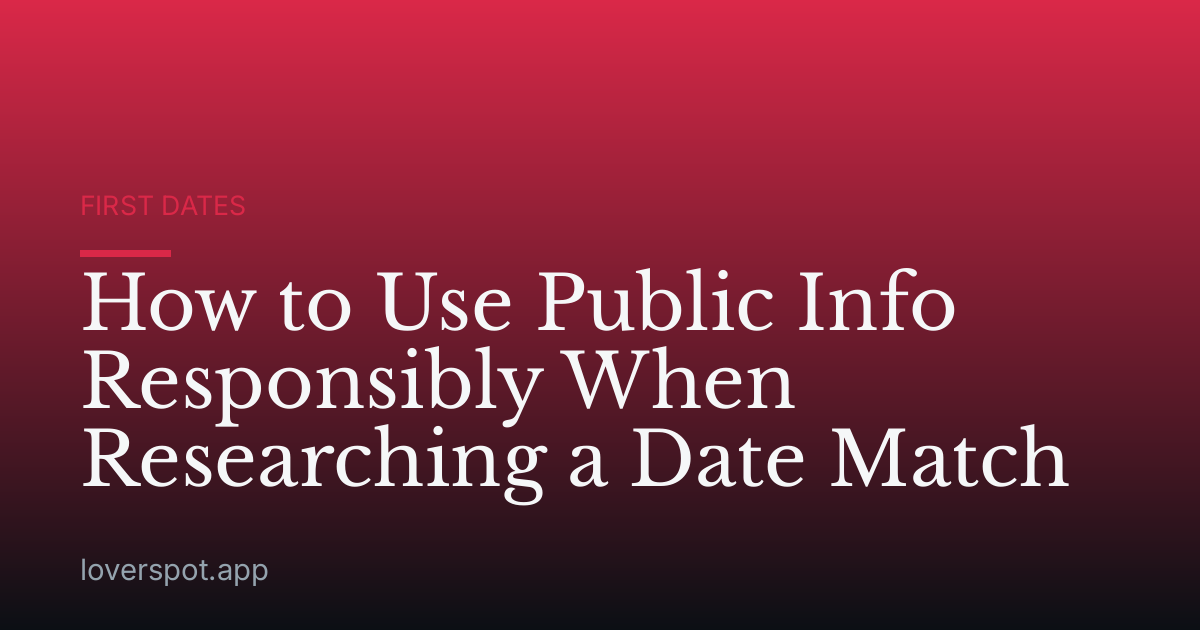 How to Use Public Info Responsibly When Researching a Date Match