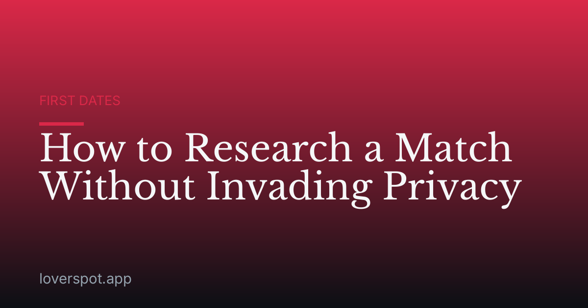 How to Research a Match Without Invading Privacy