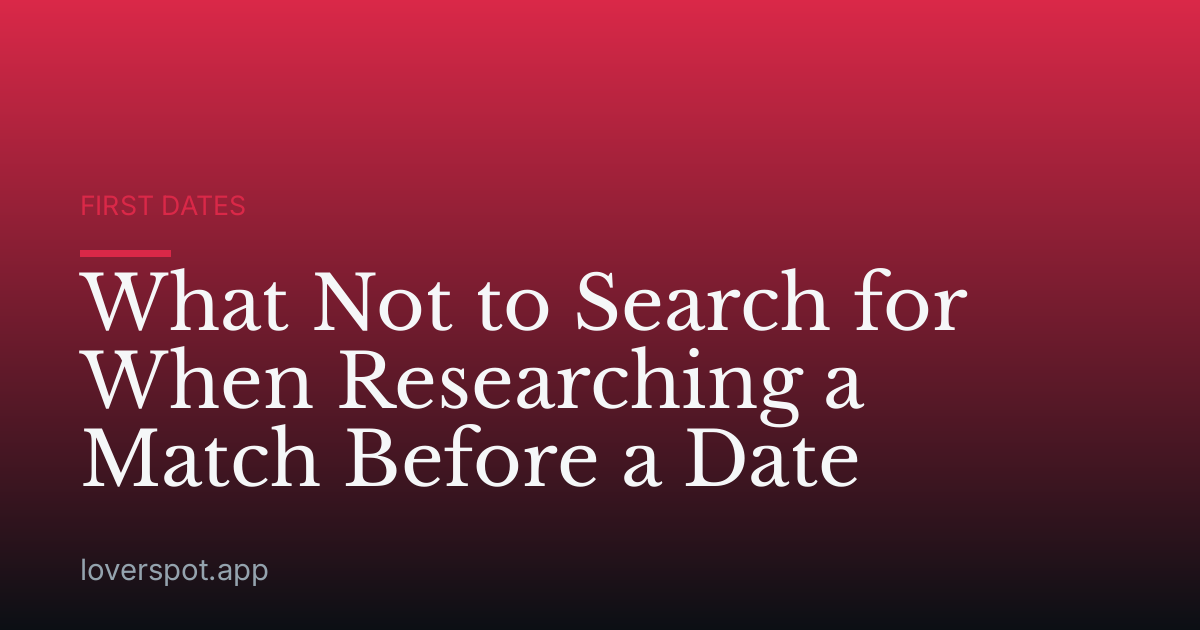 What Not to Search for When Researching a Match Before a Date