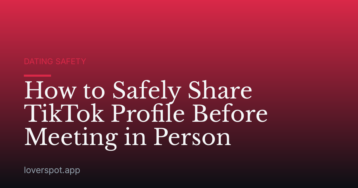 How to Safely Share TikTok Profile Before Meeting in Person