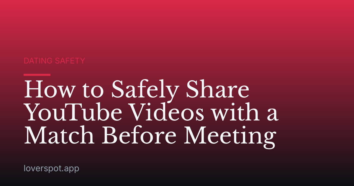 How to Safely Share YouTube Videos with a Match Before Meeting