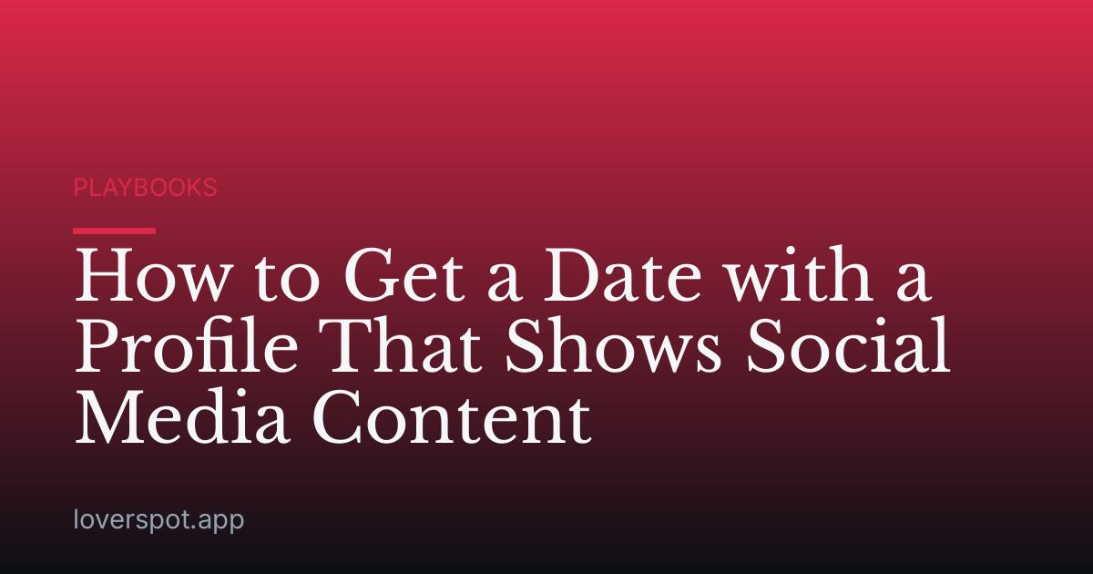 How to Get a Date with a Profile That Shows Social Media Content