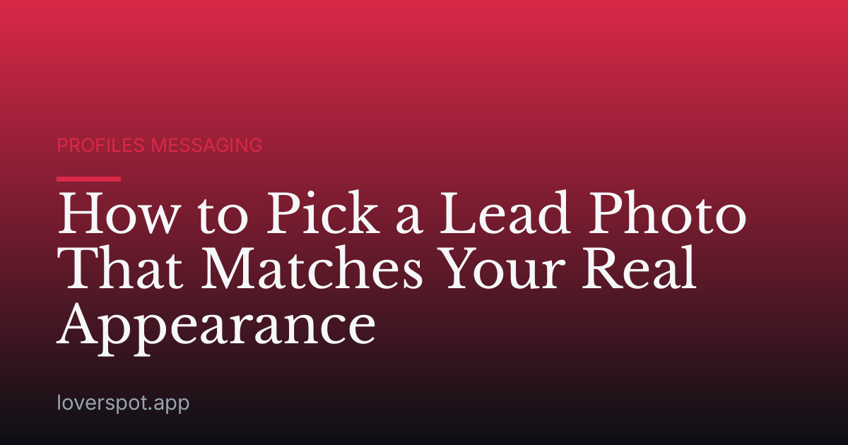 How to Pick a Lead Photo That Matches Your Real Appearance