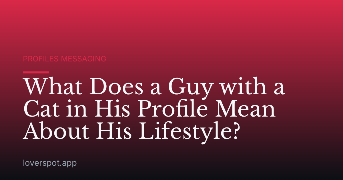 What Does a Guy with a Cat in His Profile Mean About His Lifestyle?