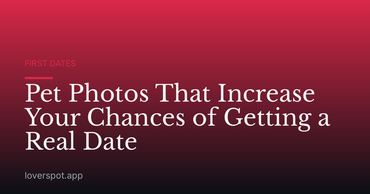 Pet Photos That Increase Your Chances of Getting a Real Date