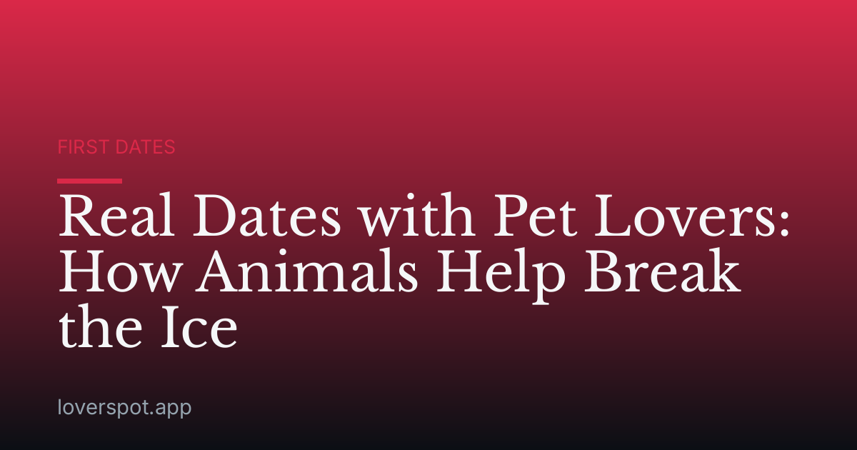 Real Dates with Pet Lovers: How Animals Help Break the Ice