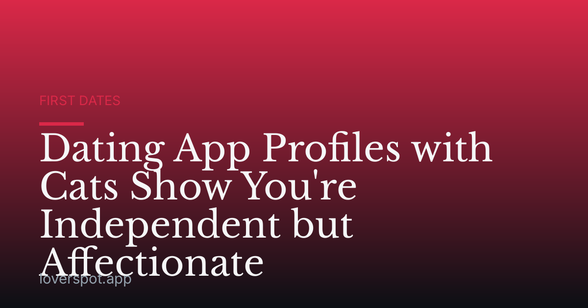 Dating App Profiles with Cats Show You're Independent but Affectionate