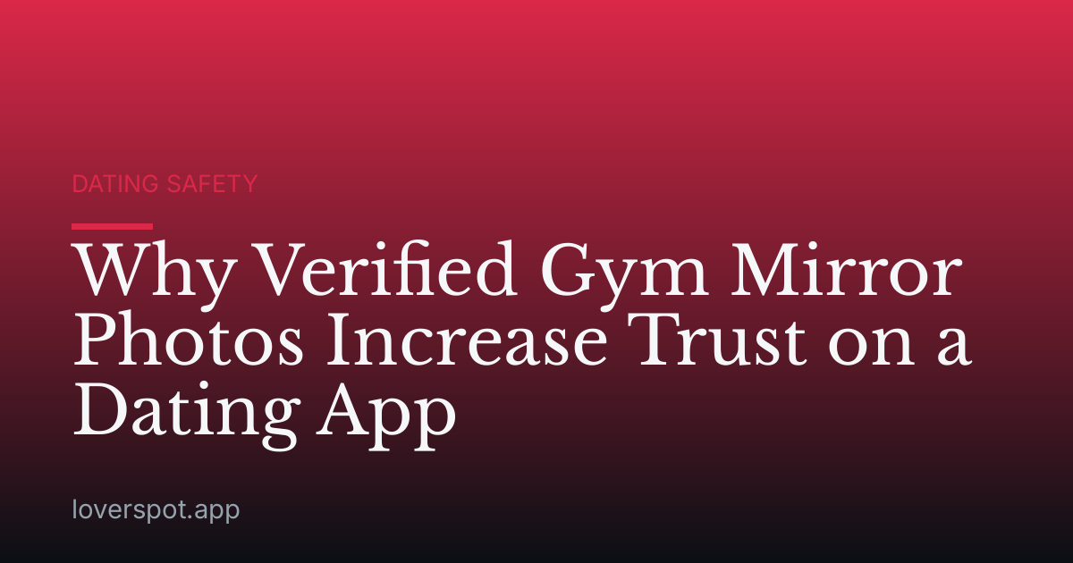 Why Verified Gym Mirror Photos Increase Trust on a Dating App