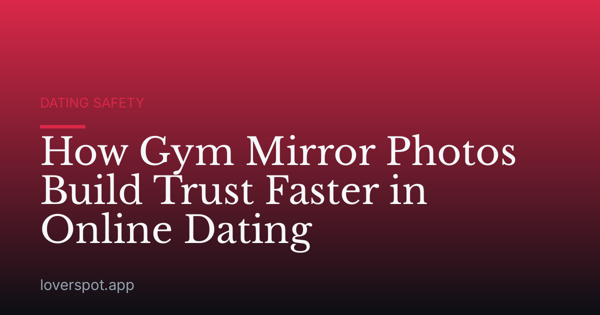 How Gym Mirror Photos Build Trust Faster in Online Dating
