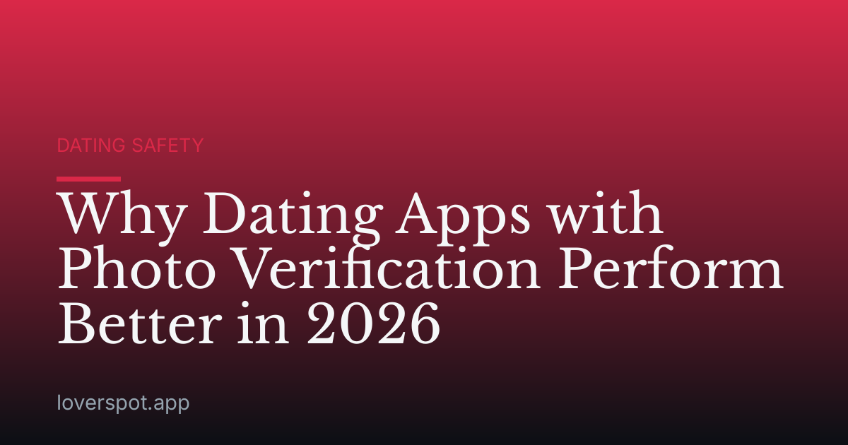 Why Dating Apps with Photo Verification Perform Better in 2026