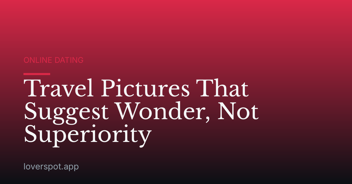 Travel Pictures That Suggest Wonder, Not Superiority