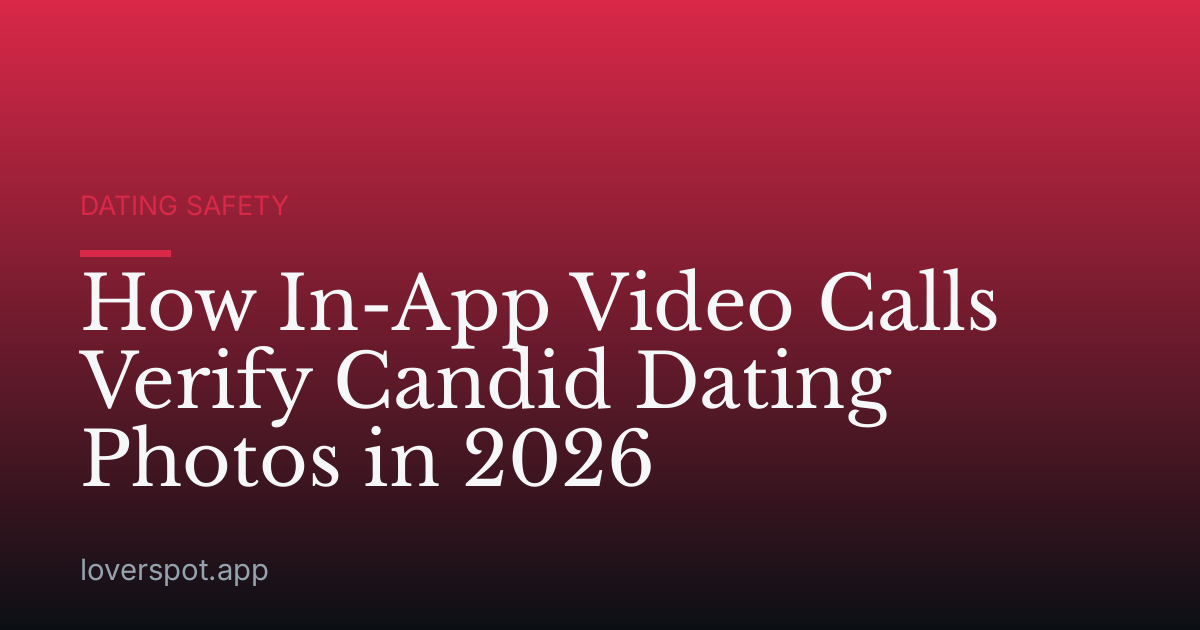 How In-App Video Calls Verify Candid Dating Photos in 2026
