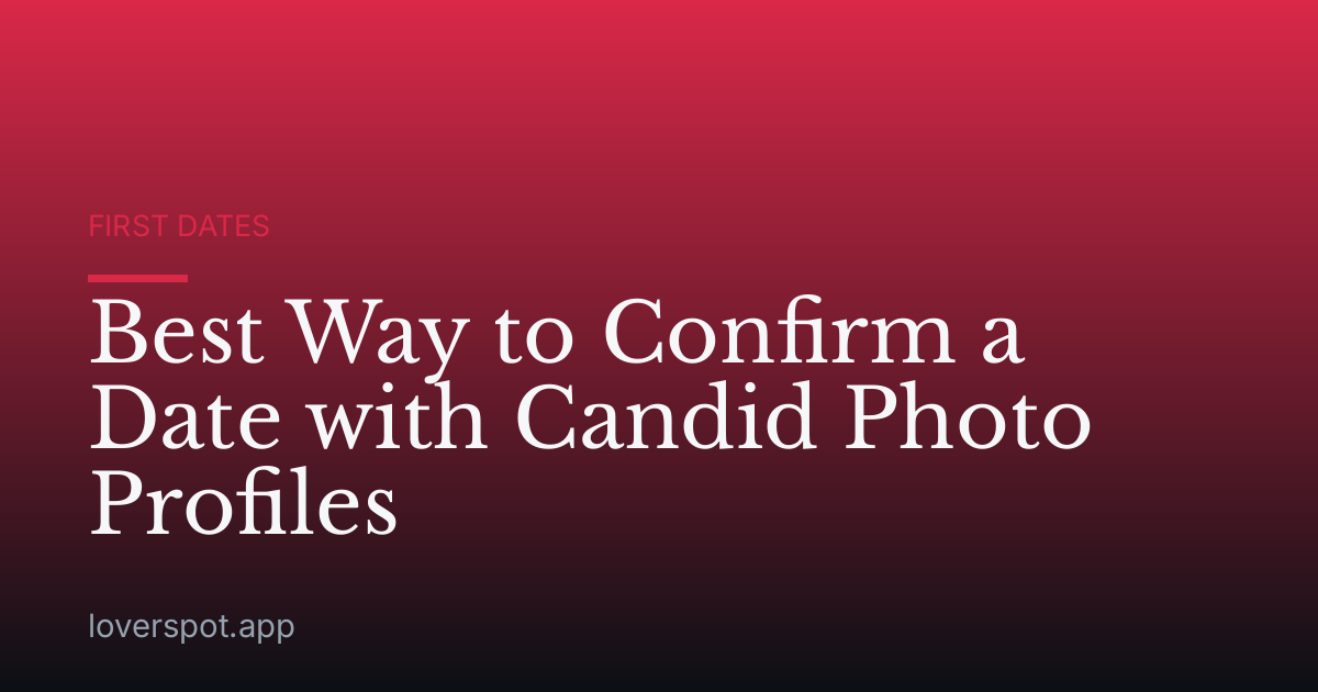 Best Way to Confirm a Date with Candid Photo Profiles