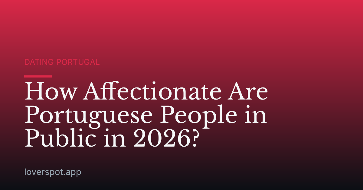 How Affectionate Are Portuguese People in Public in 2026?