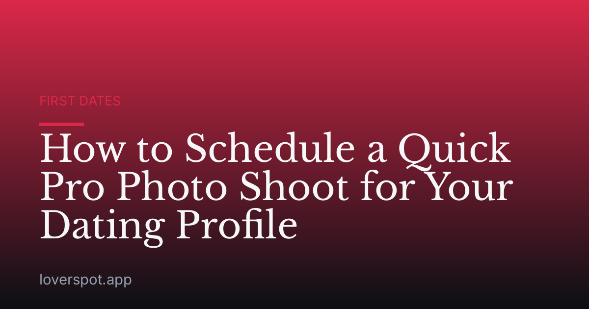 How to Schedule a Quick Pro Photo Shoot for Your Dating Profile