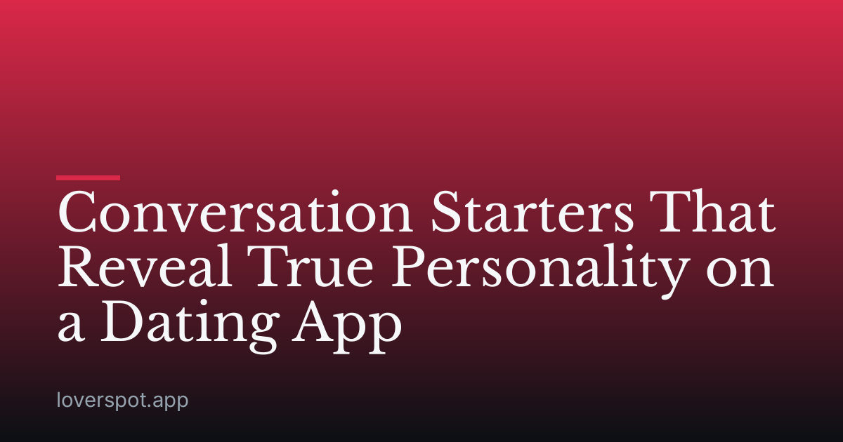 Conversation Starters That Reveal True Personality on a Dating App