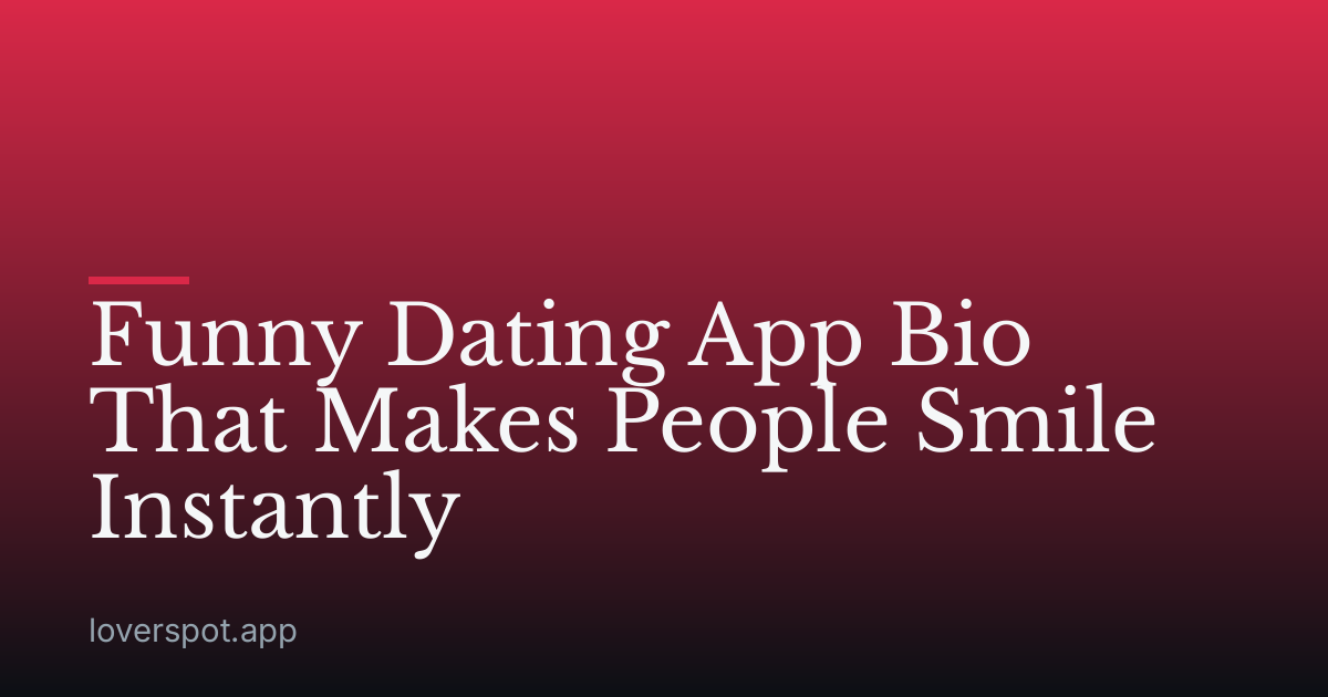 Funny Dating App Bio That Makes People Smile Instantly