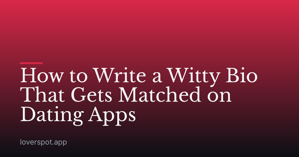 How to Write a Witty Bio That Gets Matched on Dating Apps