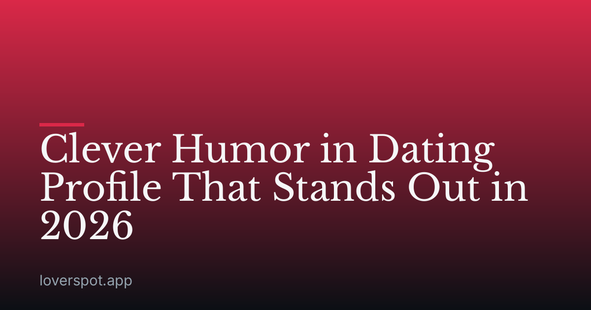 Clever Humor in Dating Profile That Stands Out in 2026