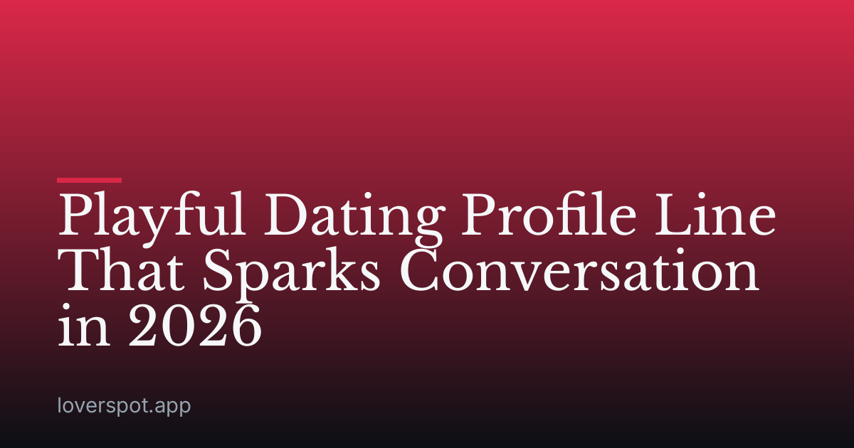Playful Dating Profile Line That Sparks Conversation in 2026