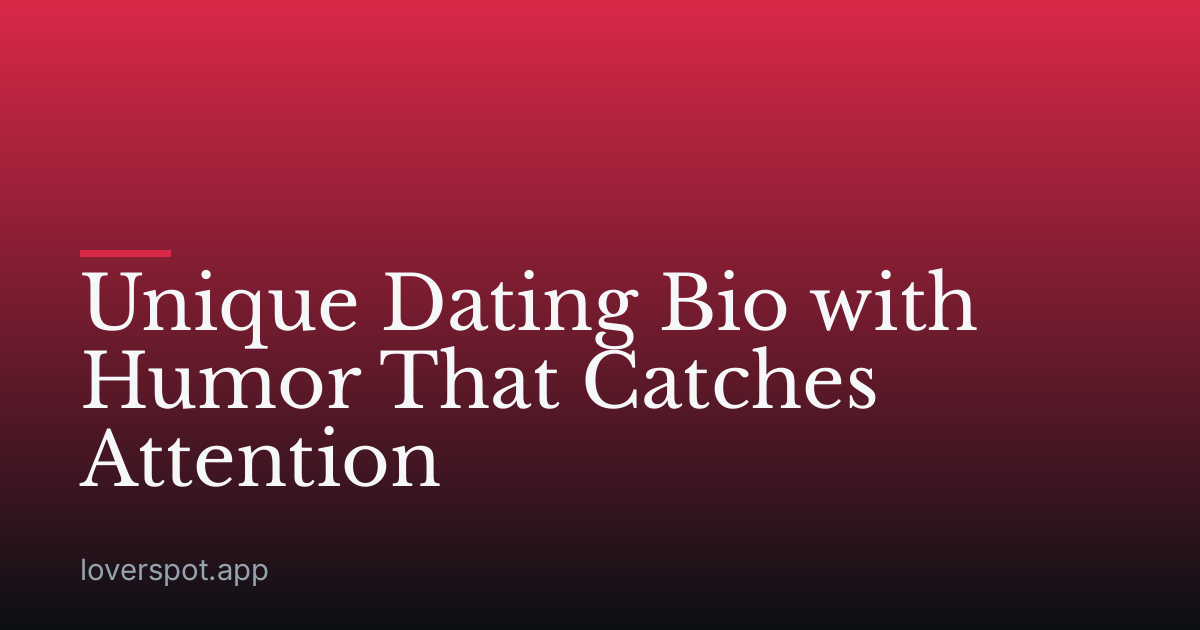 Unique Dating Bio with Humor That Catches Attention
