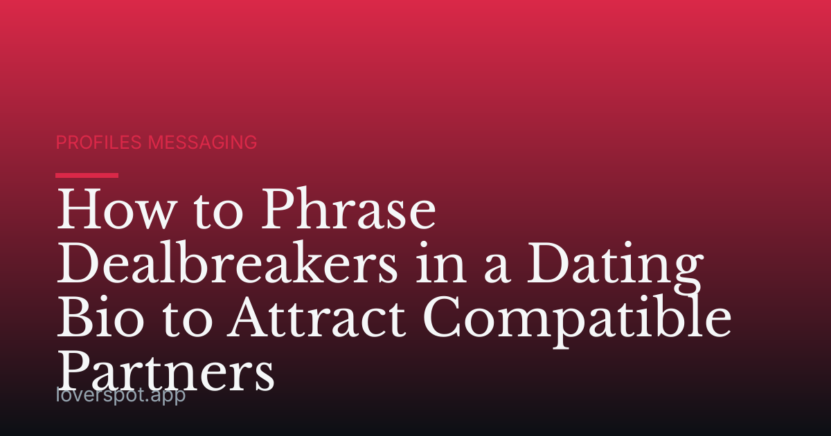 How to Phrase Dealbreakers in a Dating Bio to Attract Compatible Partners