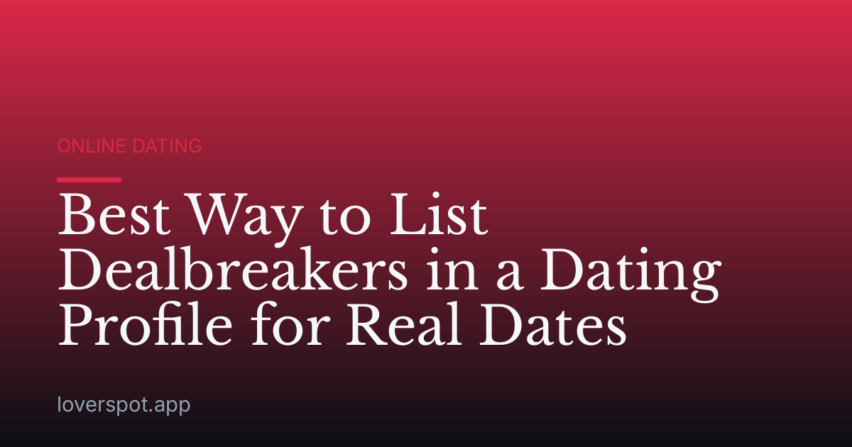 Best Way to List Dealbreakers in a Dating Profile for Real Dates