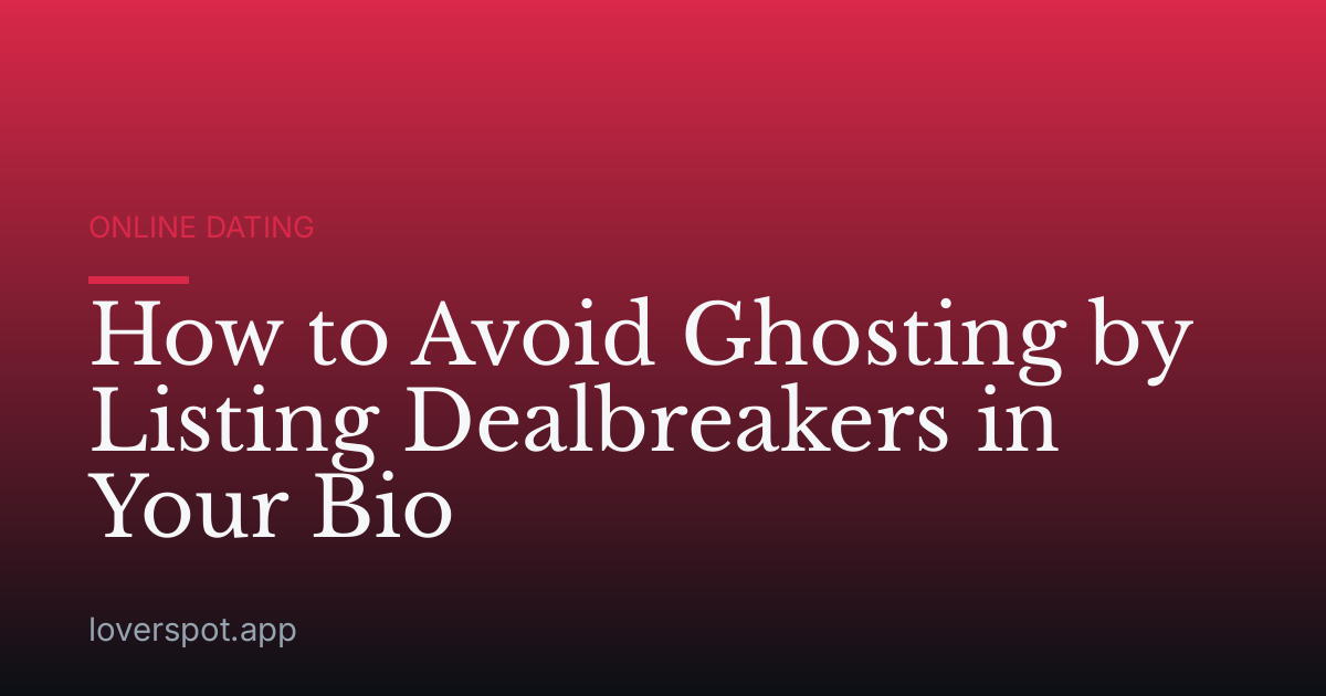 How to Avoid Ghosting by Listing Dealbreakers in Your Bio