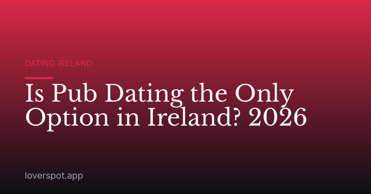 Is Pub Dating the Only Option in Ireland? 2026