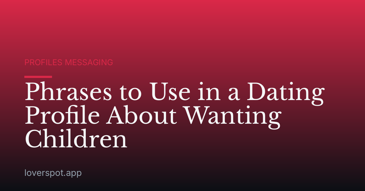 Phrases to Use in a Dating Profile About Wanting Children