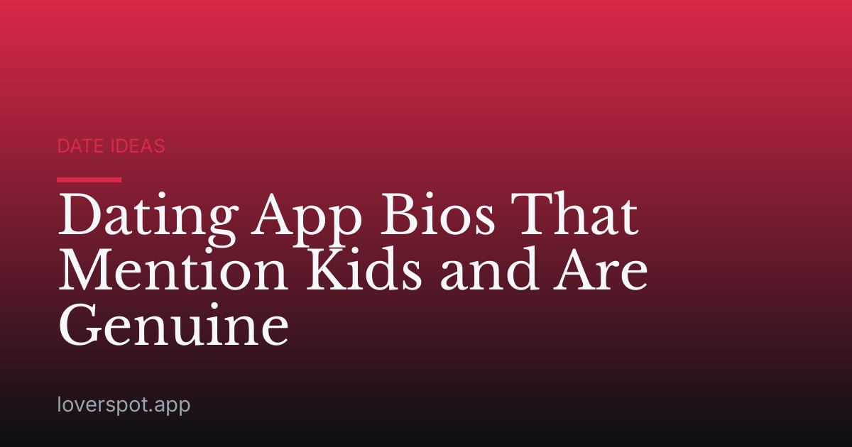 Dating App Bios That Mention Kids and Are Genuine