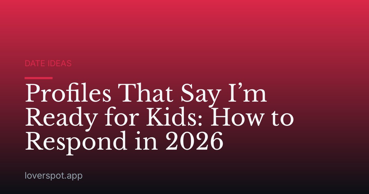 Profiles That Say I’m Ready for Kids: How to Respond in 2026