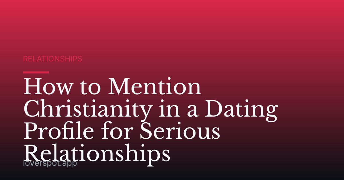 How to Mention Christianity in a Dating Profile for Serious Relationships