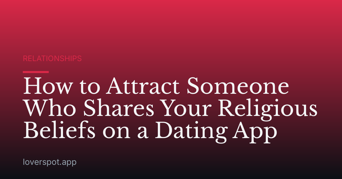 How to Attract Someone Who Shares Your Religious Beliefs on a Dating App