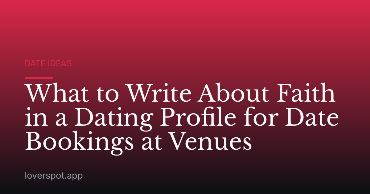 What to Write About Faith in a Dating Profile for Date Bookings at Venues