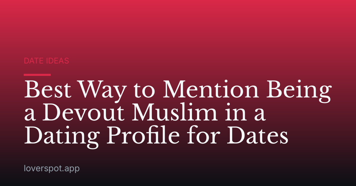 Best Way to Mention Being a Devout Muslim in a Dating Profile for Dates