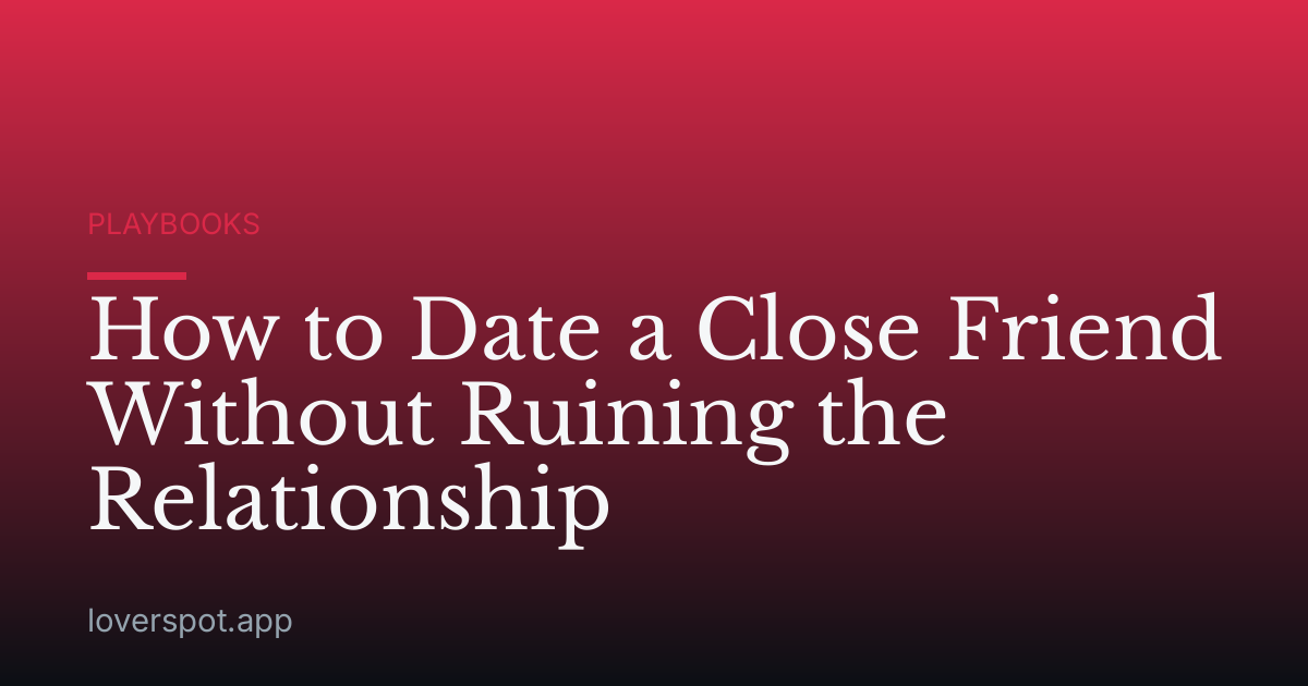 How to Date a Close Friend Without Ruining the Relationship