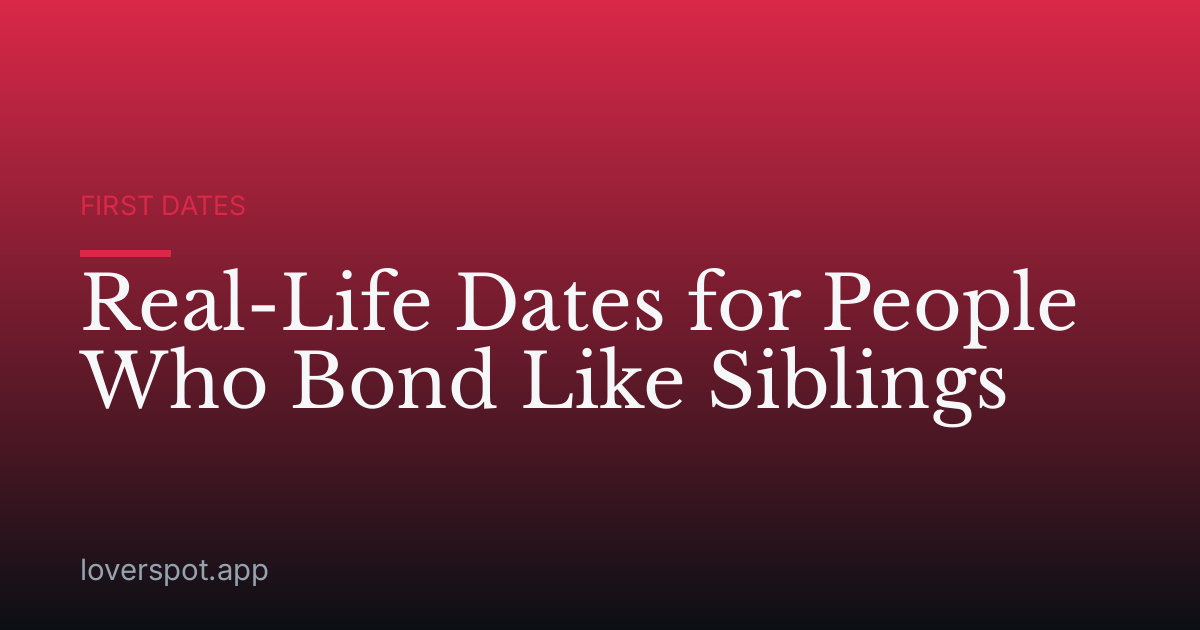 Real-Life Dates for People Who Bond Like Siblings