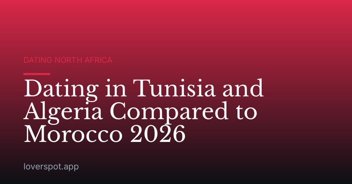 Dating in Tunisia and Algeria Compared to Morocco 2026