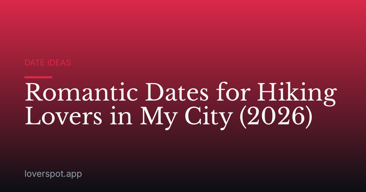 Romantic Dates for Hiking Lovers in My City (2026)