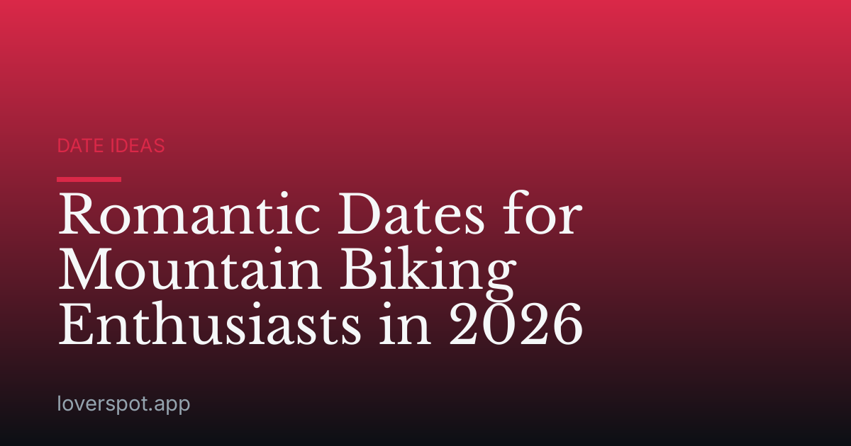 Romantic Dates for Mountain Biking Enthusiasts in 2026