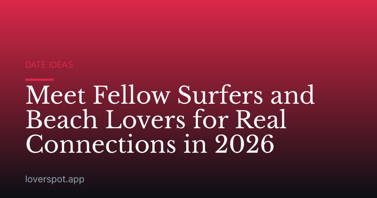 Meet Fellow Surfers and Beach Lovers for Real Connections in 2026