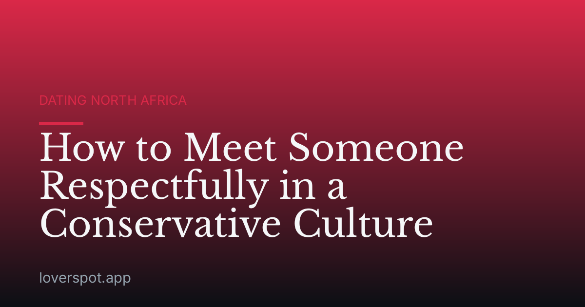 How to Meet Someone Respectfully in a Conservative Culture
