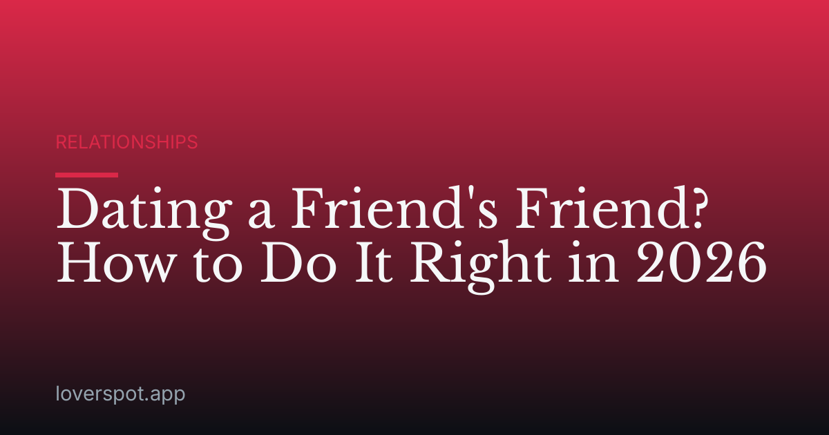 Dating a Friend's Friend? How to Do It Right in 2026